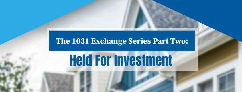 Held for Investment: 1031 Exchange Series Part Two