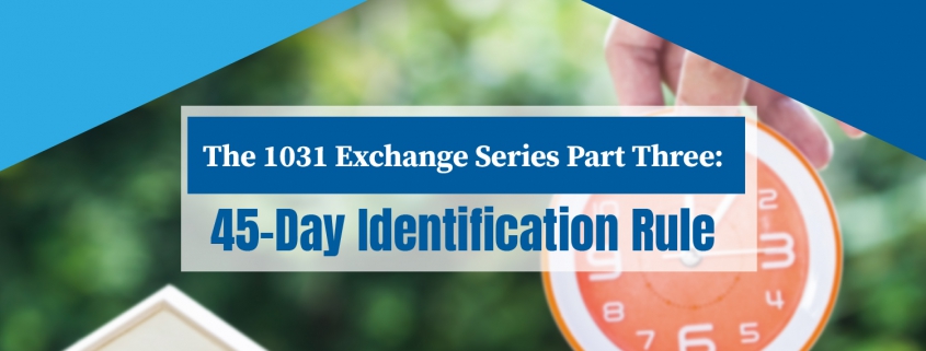 45-Day Identification Rule: 1031 Exchange Series Part Three