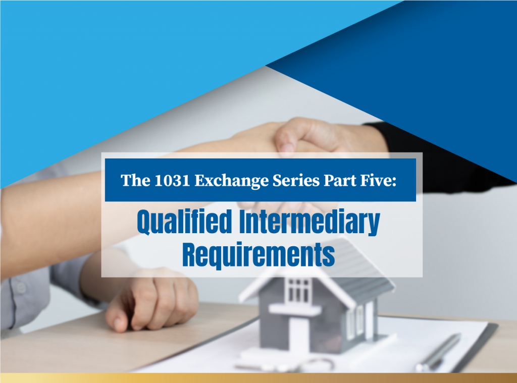 Qualified Intermediary Requirements: 1031 Exchange Series Part Five