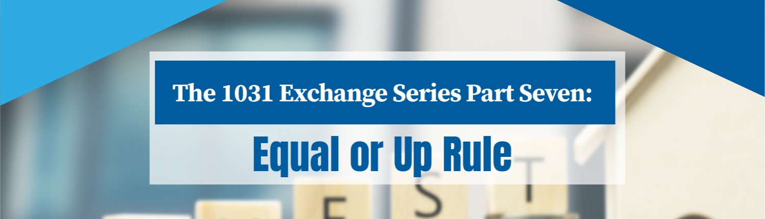 1031 Exchange Equal or Up Rule